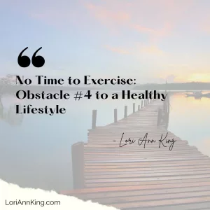 No Time to Exercise: Obstacle #4 to a Healthy Lifestyle [73]