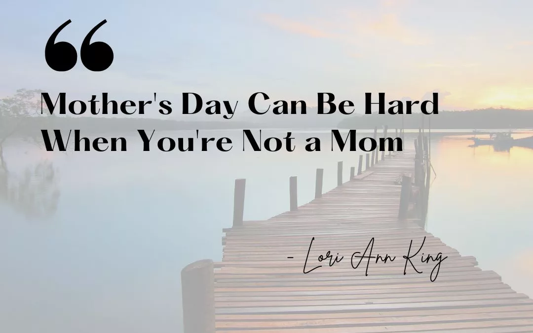 Mother's Day Can Be Hard When You're Not a Mom