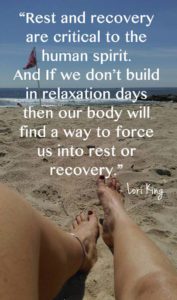 Rest and recovery are critical to the human spirit. And if we don’t build in relaxation days - then our body will find a way to force us into rest or recovery.