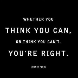Think You Can or Think You Can't - You are Right