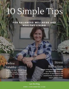 10 Simple Tips for Balanced Wellness and Healthy Living by Lori Ann King