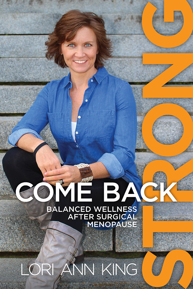 Come Back Strong, Balanced Wellness after Surgical Menopause by Lori Ann King
