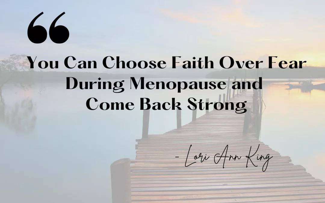 Decorative: You Can Choose Faith Over Fear During Menopause and Come Back Strong