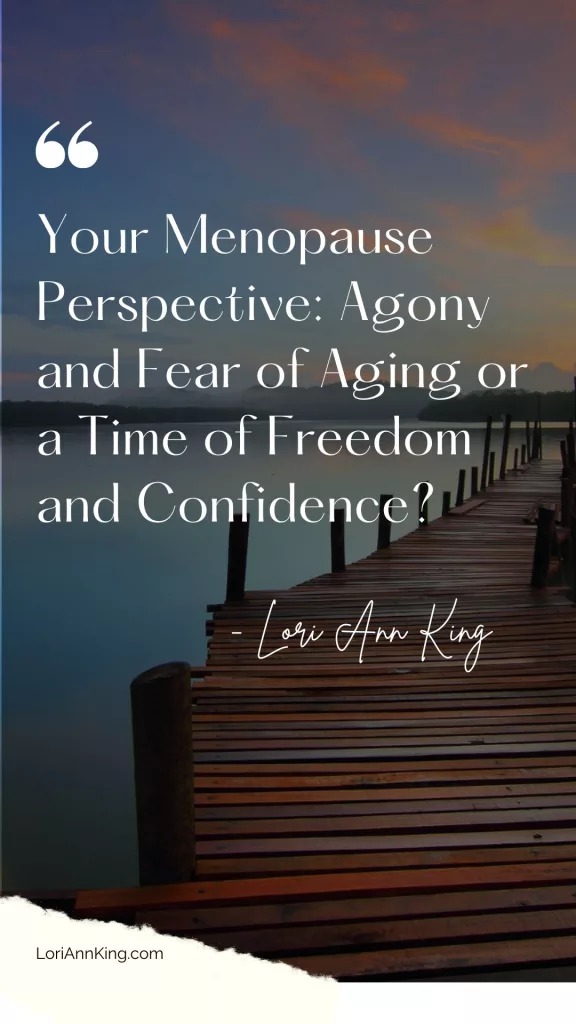Image: Your Menopause Perspective: Agony and Fear of Aging or a Time of Freedom and Confidence?