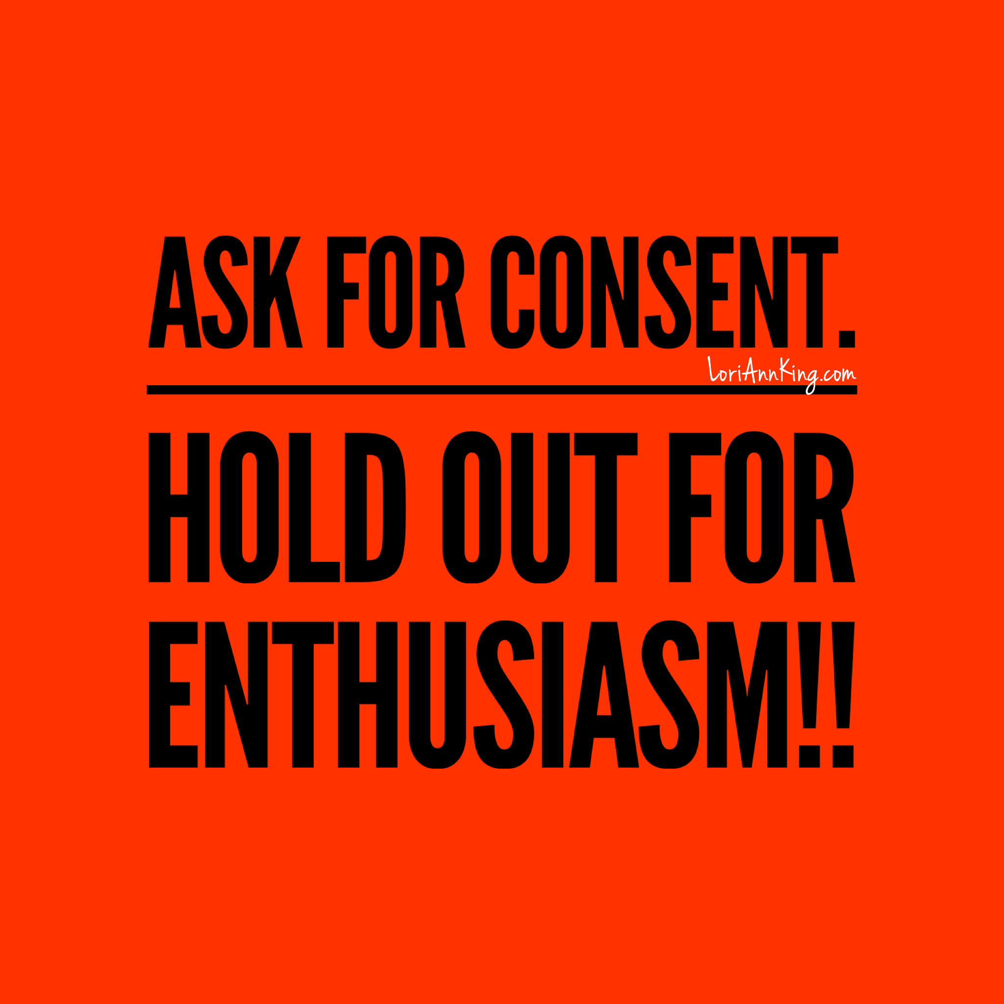 Ask for Consent. Hold out for Enthusiasm.