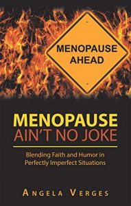 Menopause Ain't No Joke, by Angela Verges