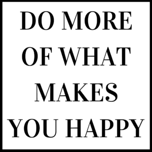 Do More of What Makes You Happy