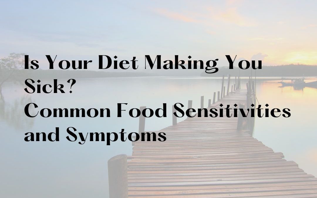 Is Your Diet Making You Sick? Common Food Sensitivities and Symptoms