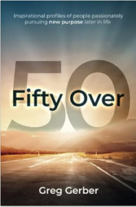 Book Cover: Fifty Over 50: Inspirational profiles of people passionately pursuing new purpose later in life by Greg Gerber