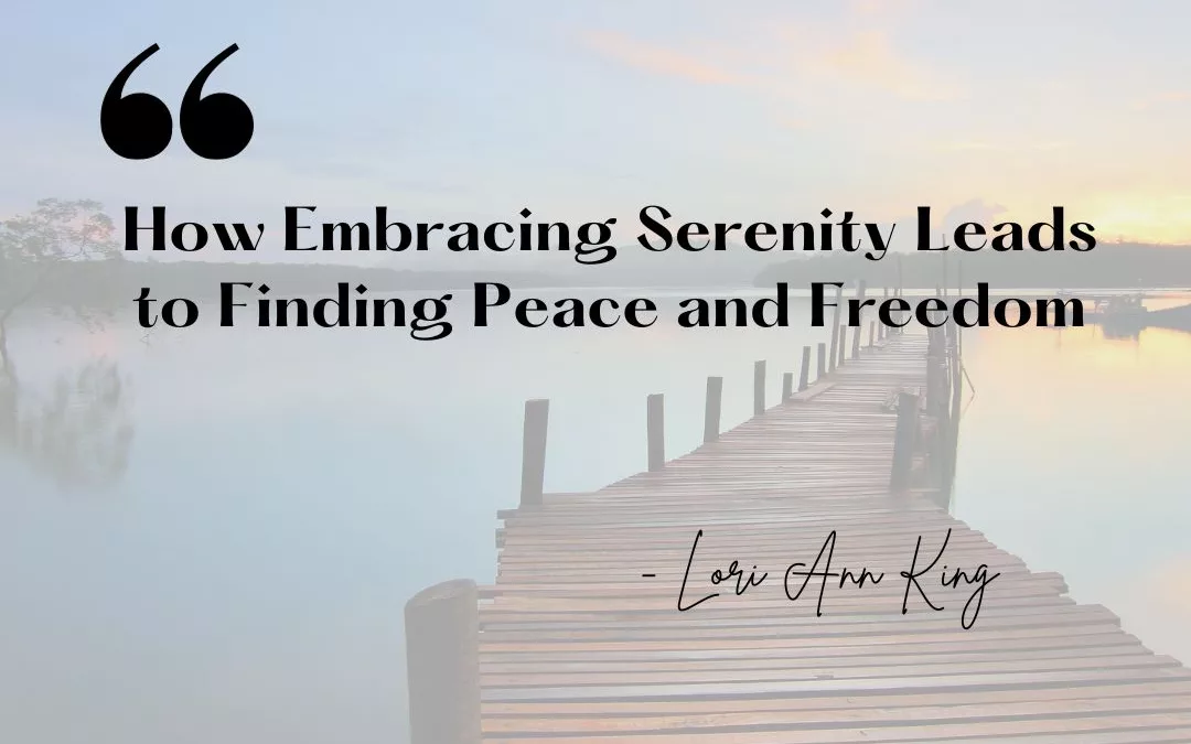 Descriptive: How Embracing Serenity Leads to Finding Peace and Freedom