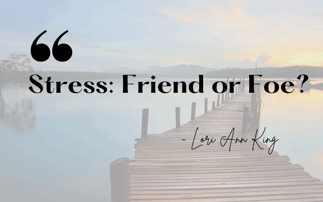 Stress: Friend or Foe?