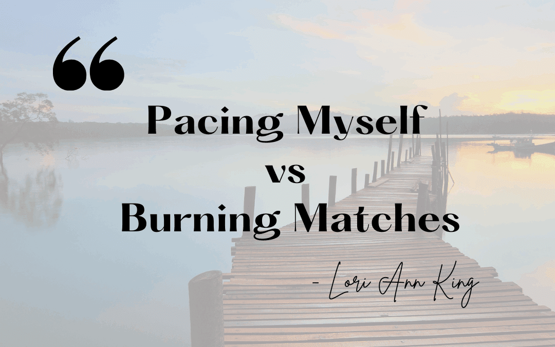 Pacing Myself vs Burning Matches