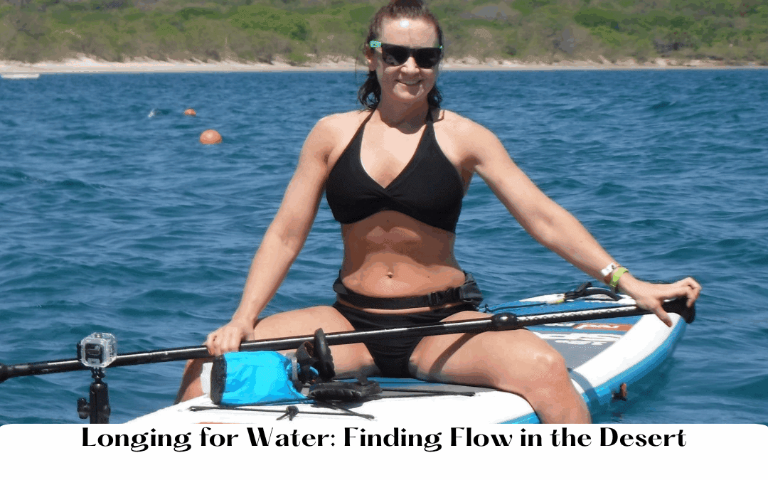 Longing for Water: Finding Flow in the Desert