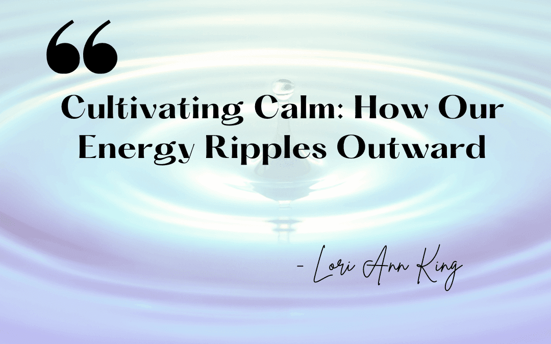 Water ripples - decorative for the blog post Cultivating Calm: How Our Energy Ripples Outward