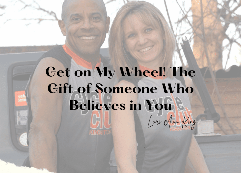 Get on My Wheel! The Gift of Someone Who Believes in You