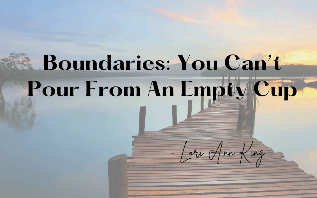 Boundaries: You Can’t Pour From An Empty Cup