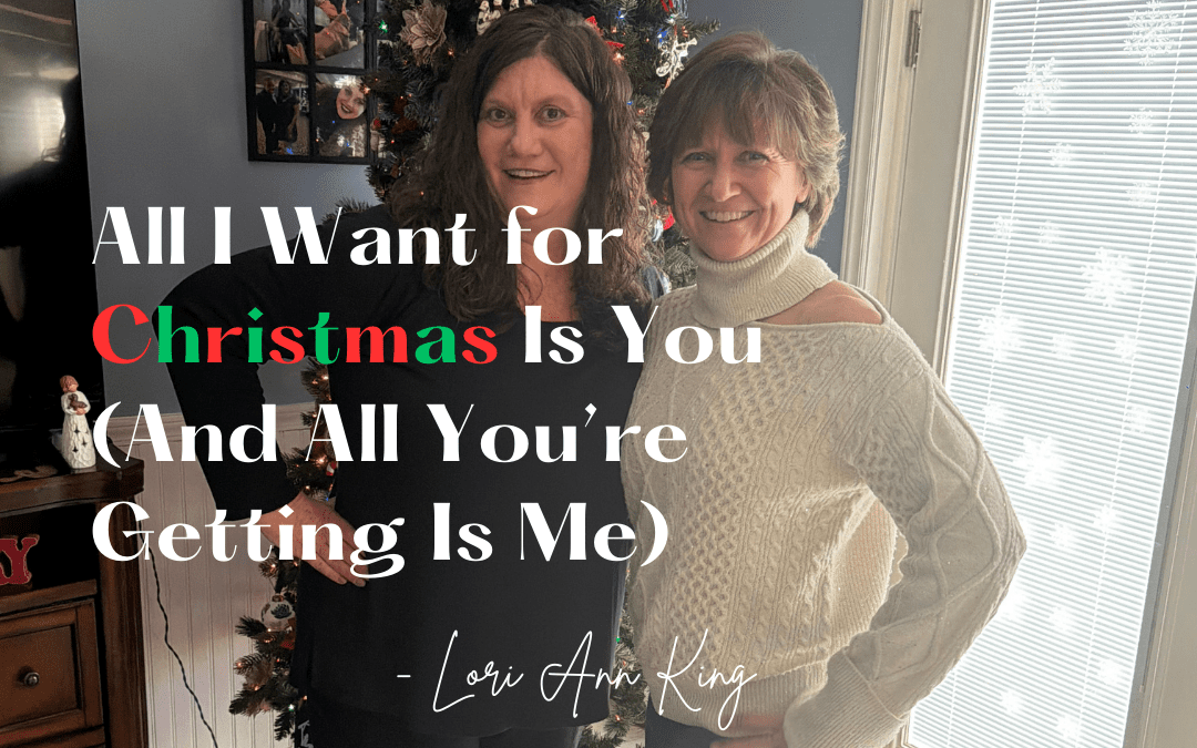 All I Want for Christmas Is You (And All You’re Getting Is Me)